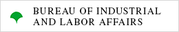 BUREAU OF INDUSTRIAL AND LABOR AFFAIRS